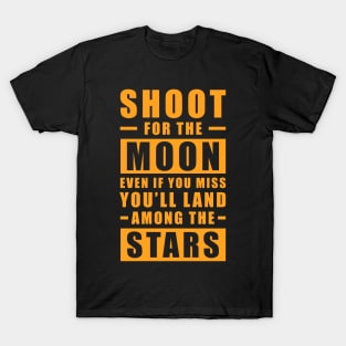 Shoot for the Moon. Even if you miss, you'll land among the Stars - Orange text T-Shirt